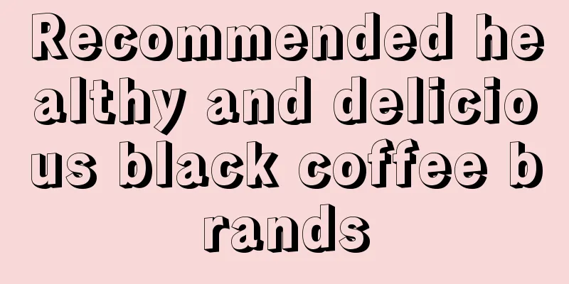 Recommended healthy and delicious black coffee brands