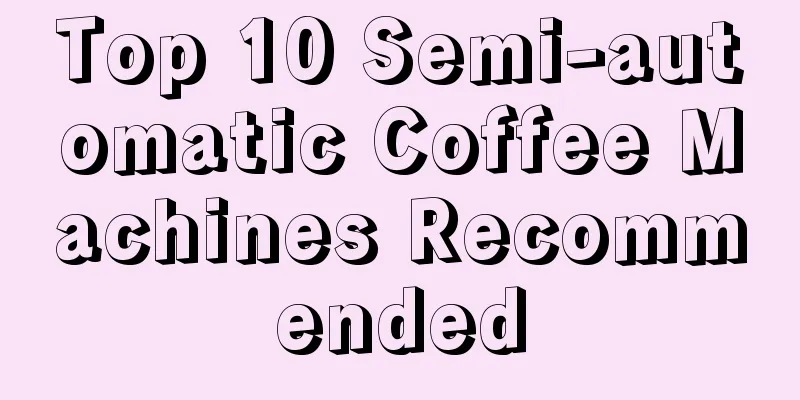 Top 10 Semi-automatic Coffee Machines Recommended