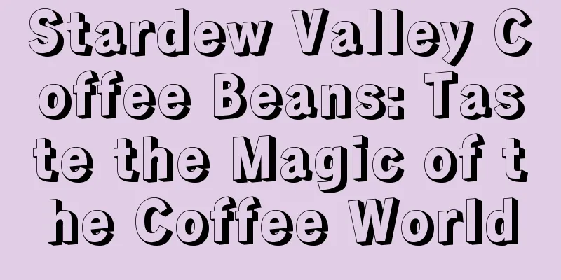 Stardew Valley Coffee Beans: Taste the Magic of the Coffee World