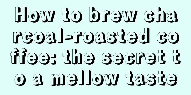 How to brew charcoal-roasted coffee: the secret to a mellow taste