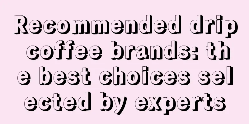 Recommended drip coffee brands: the best choices selected by experts