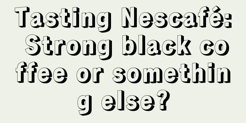 Tasting Nescafé: Strong black coffee or something else?