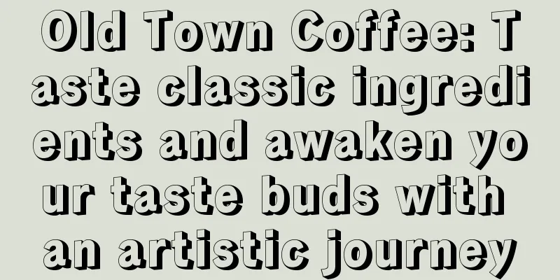 Old Town Coffee: Taste classic ingredients and awaken your taste buds with an artistic journey