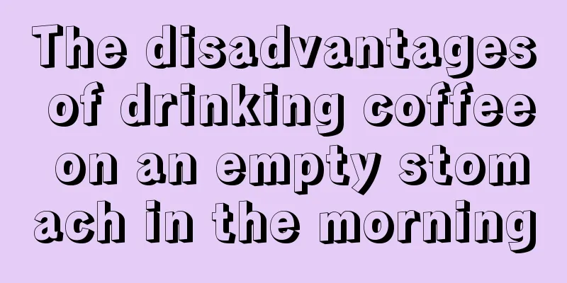 The disadvantages of drinking coffee on an empty stomach in the morning