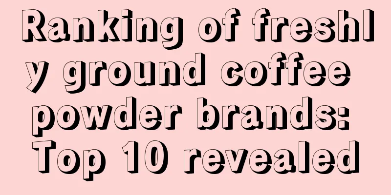 Ranking of freshly ground coffee powder brands: Top 10 revealed