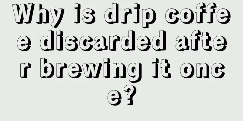 Why is drip coffee discarded after brewing it once?