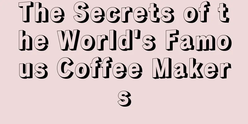 The Secrets of the World's Famous Coffee Makers