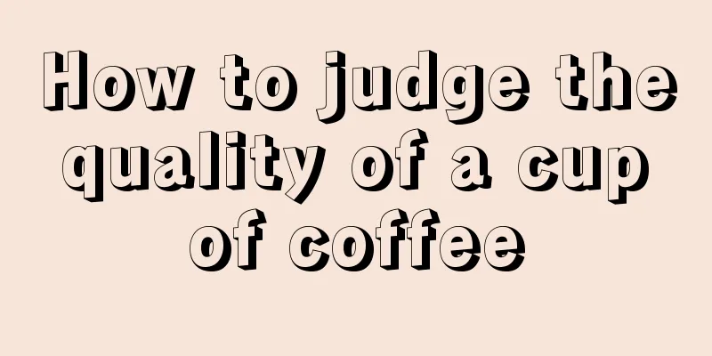 How to judge the quality of a cup of coffee