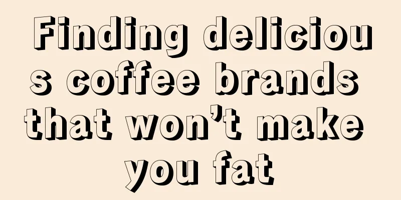 Finding delicious coffee brands that won’t make you fat