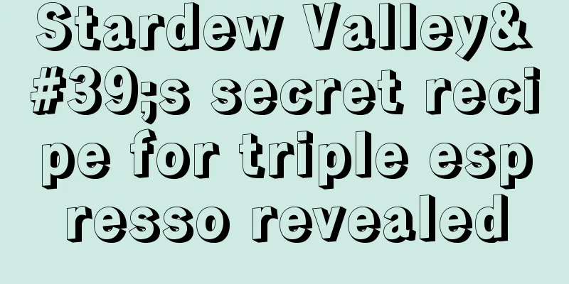 Stardew Valley's secret recipe for triple espresso revealed