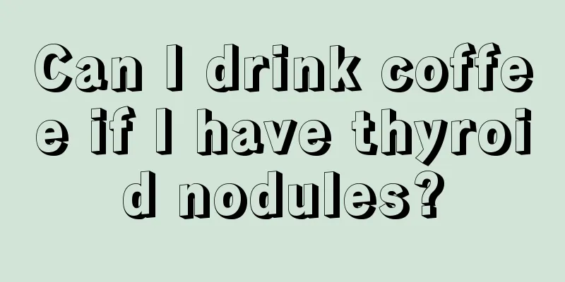 Can I drink coffee if I have thyroid nodules?