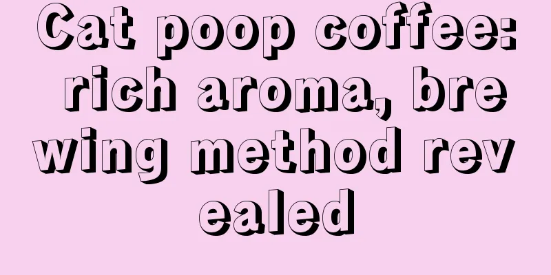 Cat poop coffee: rich aroma, brewing method revealed