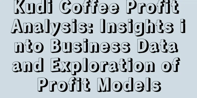 Kudi Coffee Profit Analysis: Insights into Business Data and Exploration of Profit Models