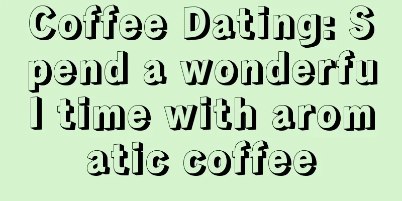 Coffee Dating: Spend a wonderful time with aromatic coffee