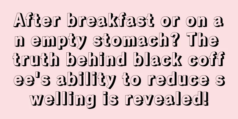 After breakfast or on an empty stomach? The truth behind black coffee's ability to reduce swelling is revealed!