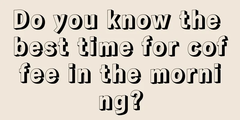 Do you know the best time for coffee in the morning?