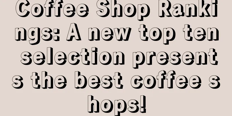 Coffee Shop Rankings: A new top ten selection presents the best coffee shops!