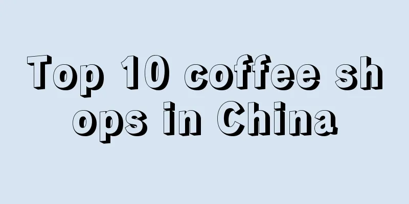 Top 10 coffee shops in China