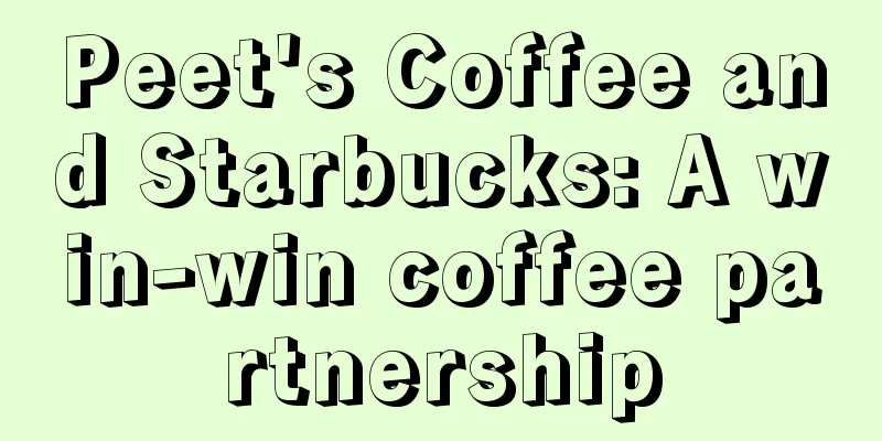 Peet's Coffee and Starbucks: A win-win coffee partnership