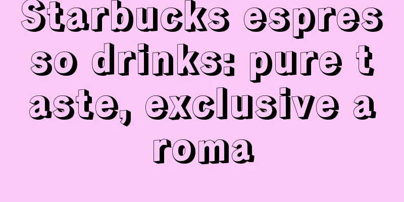 Starbucks espresso drinks: pure taste, exclusive aroma