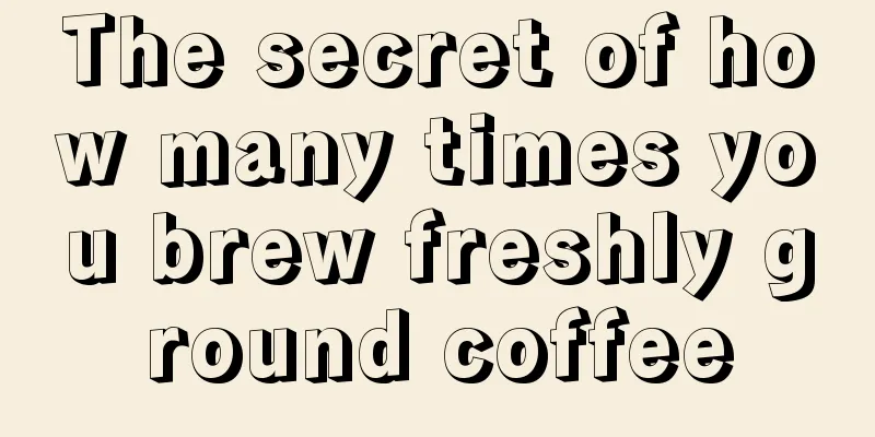 The secret of how many times you brew freshly ground coffee