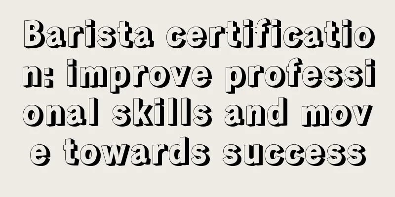 Barista certification: improve professional skills and move towards success