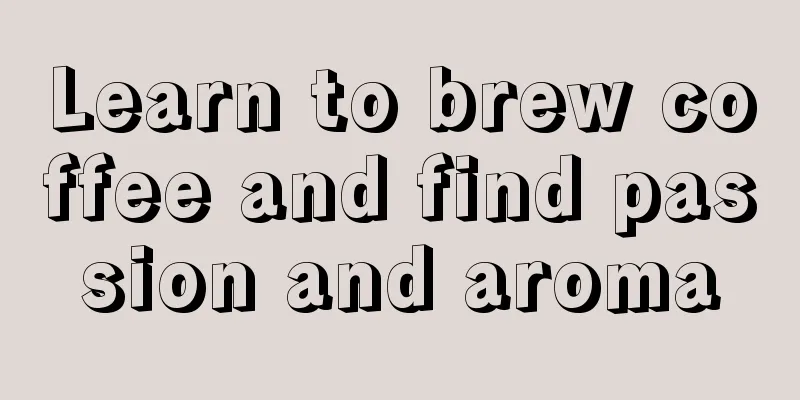 Learn to brew coffee and find passion and aroma