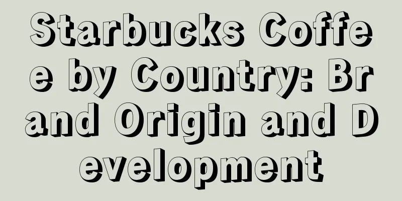 Starbucks Coffee by Country: Brand Origin and Development