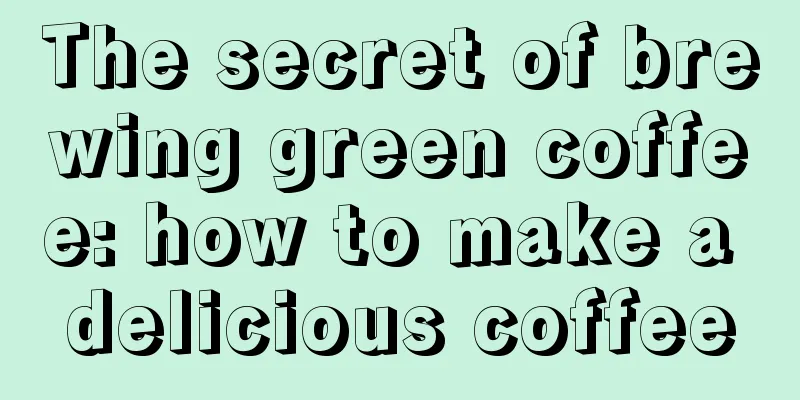 The secret of brewing green coffee: how to make a delicious coffee