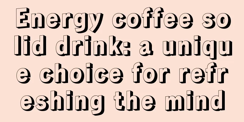 Energy coffee solid drink: a unique choice for refreshing the mind