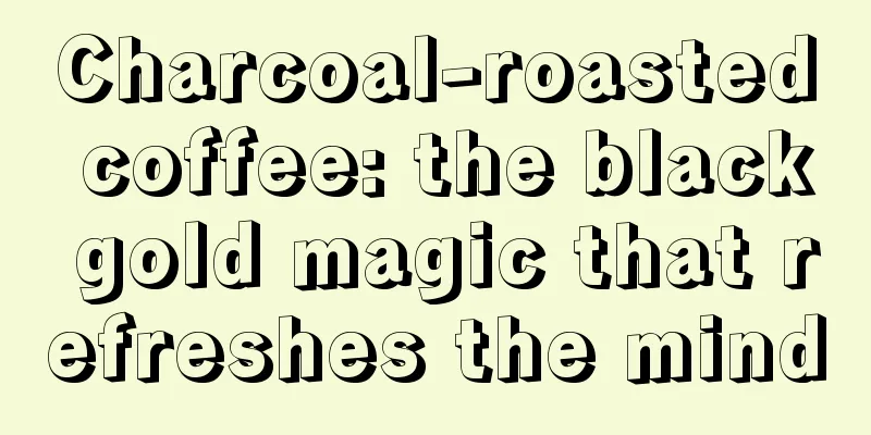 Charcoal-roasted coffee: the black gold magic that refreshes the mind