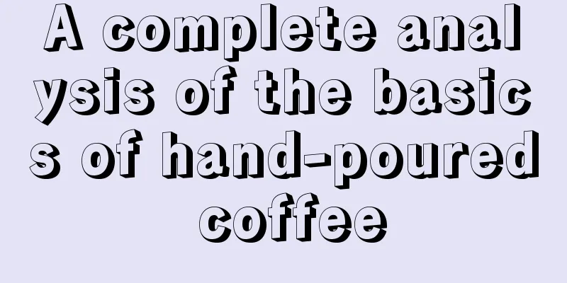 A complete analysis of the basics of hand-poured coffee