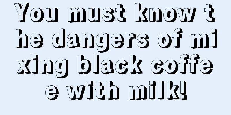 You must know the dangers of mixing black coffee with milk!