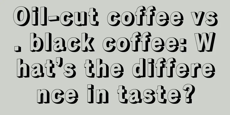 Oil-cut coffee vs. black coffee: What’s the difference in taste?