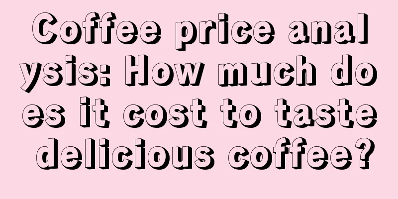 Coffee price analysis: How much does it cost to taste delicious coffee?