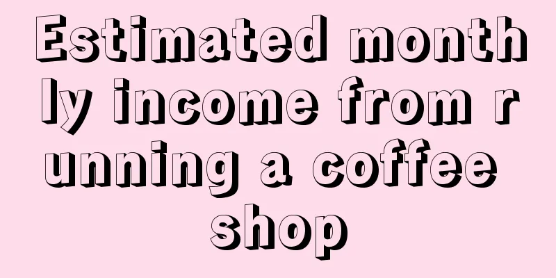 Estimated monthly income from running a coffee shop