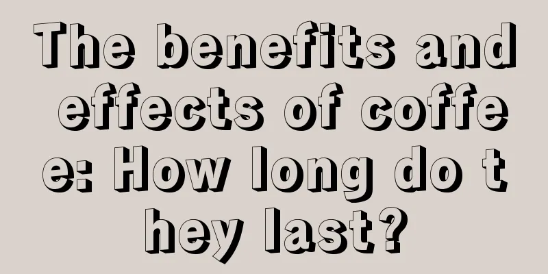 The benefits and effects of coffee: How long do they last?