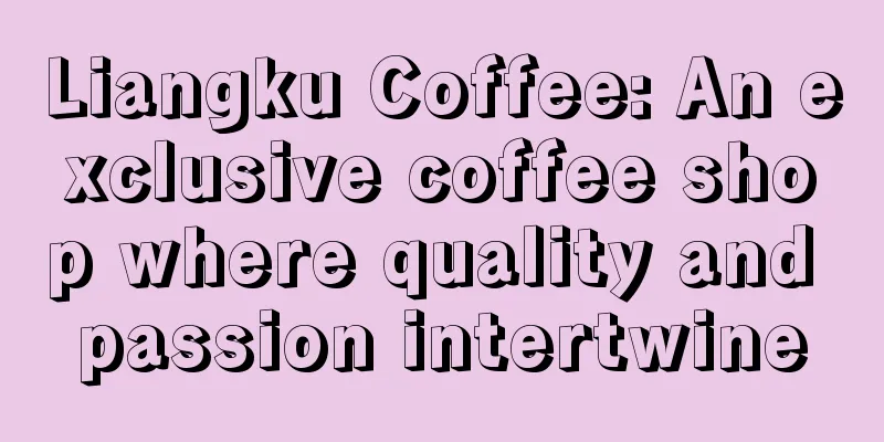 Liangku Coffee: An exclusive coffee shop where quality and passion intertwine