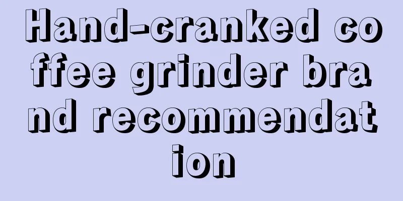 Hand-cranked coffee grinder brand recommendation