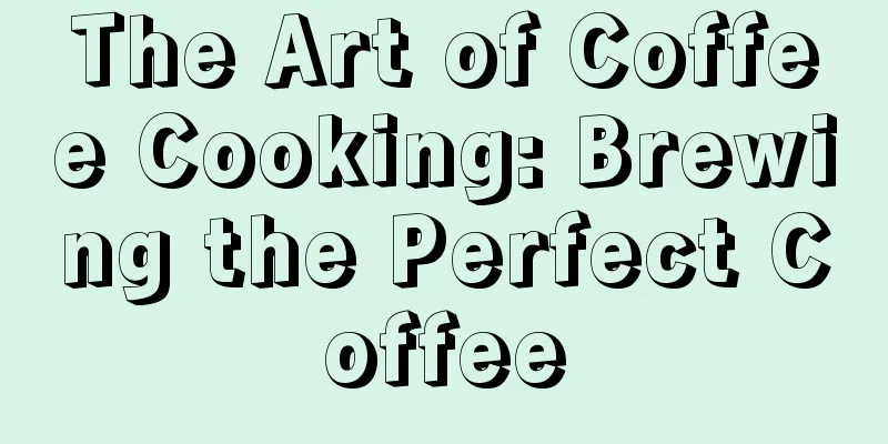 The Art of Coffee Cooking: Brewing the Perfect Coffee