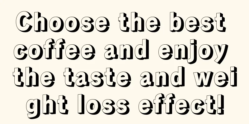 Choose the best coffee and enjoy the taste and weight loss effect!