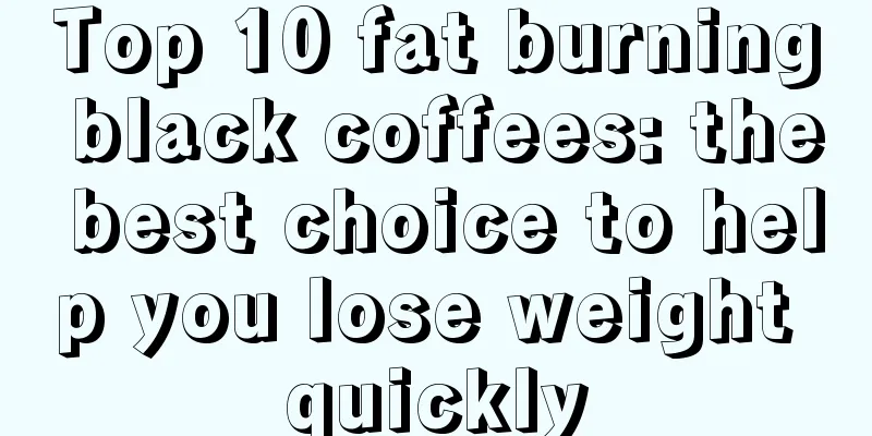 Top 10 fat burning black coffees: the best choice to help you lose weight quickly