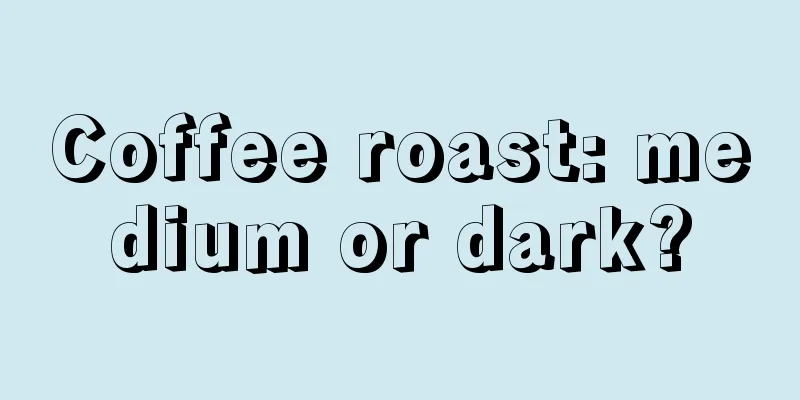 Coffee roast: medium or dark?