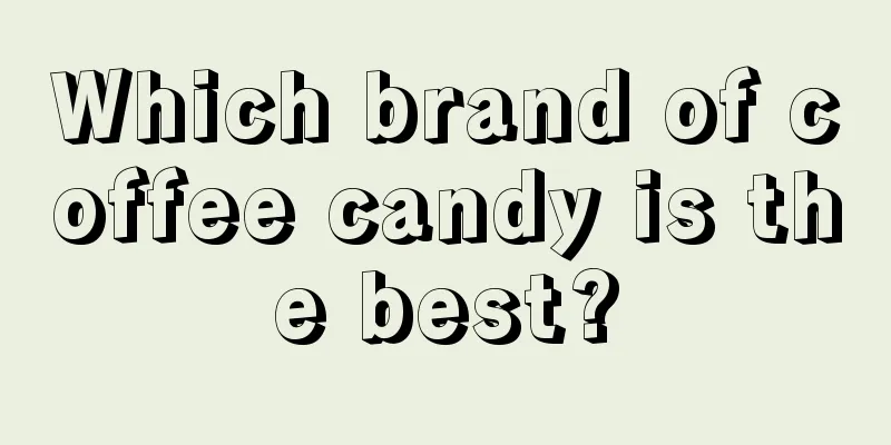 Which brand of coffee candy is the best?