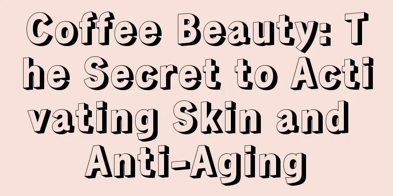 Coffee Beauty: The Secret to Activating Skin and Anti-Aging