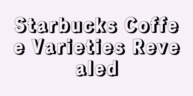 Starbucks Coffee Varieties Revealed