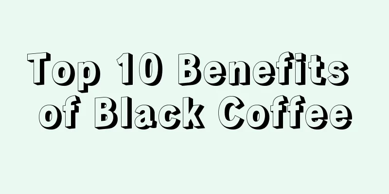 Top 10 Benefits of Black Coffee