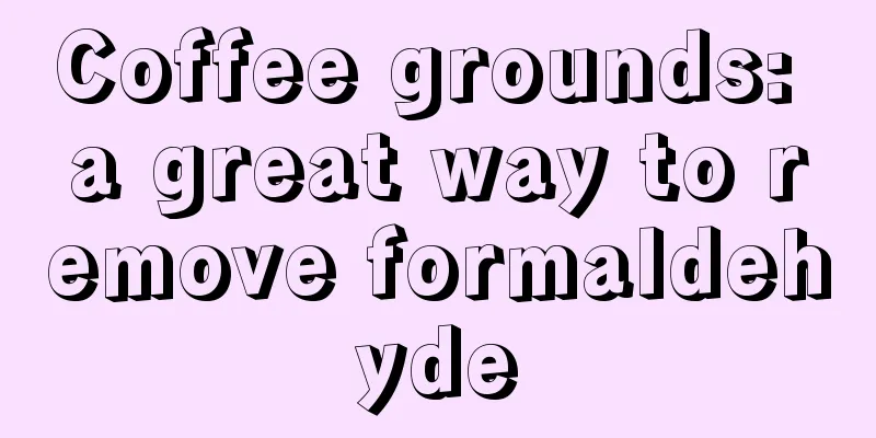 Coffee grounds: a great way to remove formaldehyde