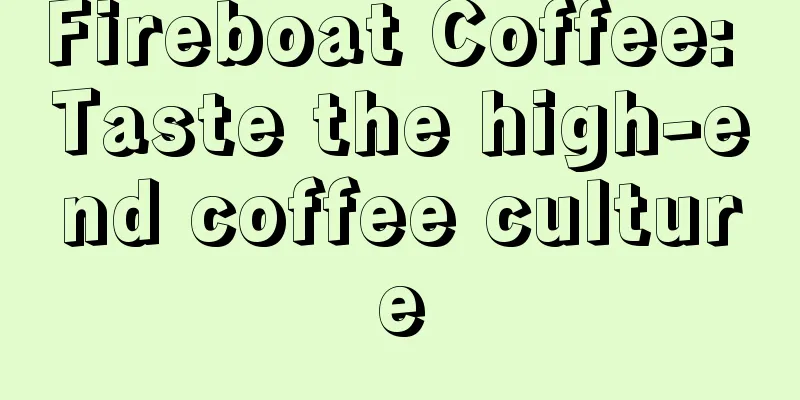 Fireboat Coffee: Taste the high-end coffee culture