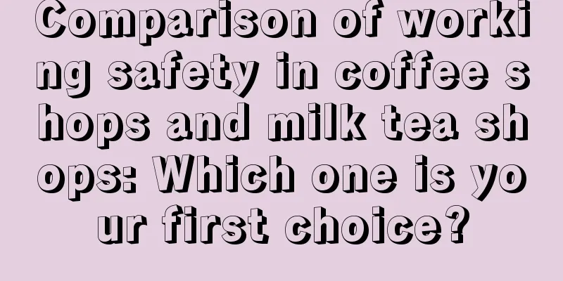 Comparison of working safety in coffee shops and milk tea shops: Which one is your first choice?